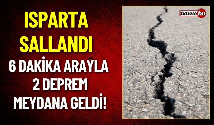 Isparta'da 6 dakika Arayla 2 Deprem Meydana Geldi!