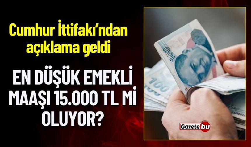 Cumhur İttifakı'ndan Açıklama Geldi, En Düşük Emekli Maaşı 15.000 TL mi Oluyor ?