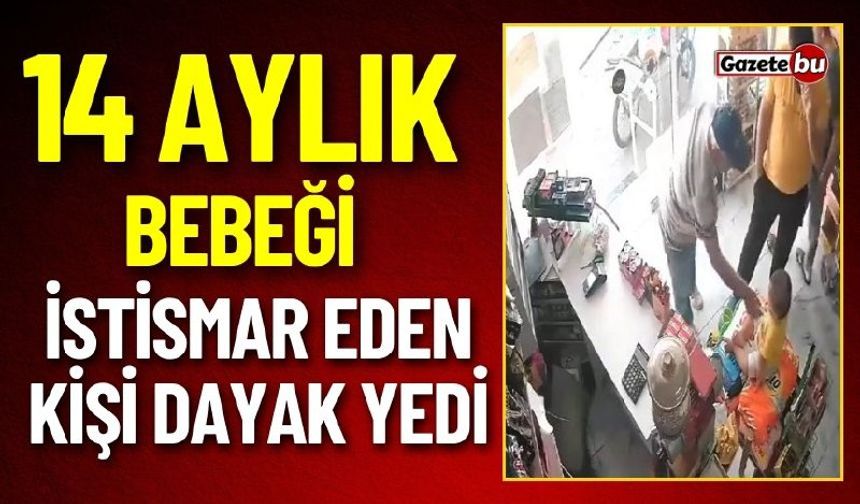 14 Aylık Bebeği İstismar Eden Kişi Dayak Yedi