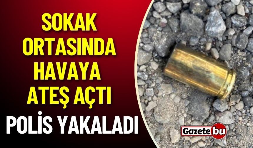 Sokak Ortasında Havaya Ateş Açtı Polis Yakaladı