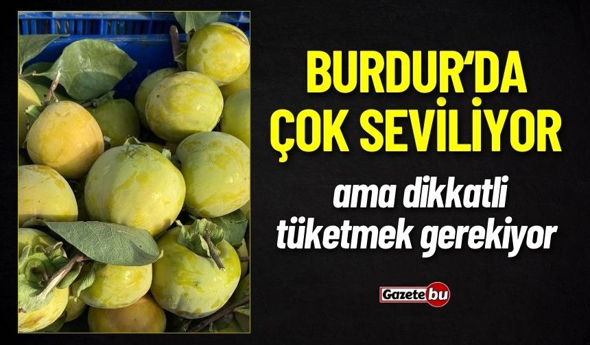 Burdur'da Çok Seviliyor Ama Dikkatli Tüketilmeli!