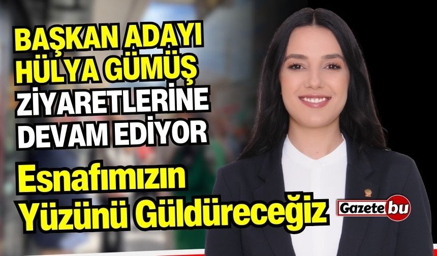 CHP Başkan Adayı Hülya Gümüş: "Esnafımızın Yüzünü Güldüreceğiz"
