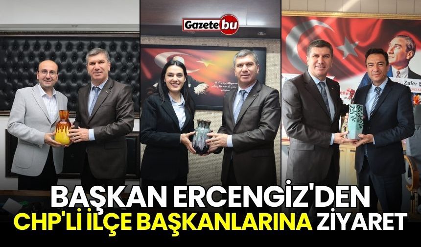 Başkan Ercengiz'den CHP'li ilçe başkanlarına ziyaret