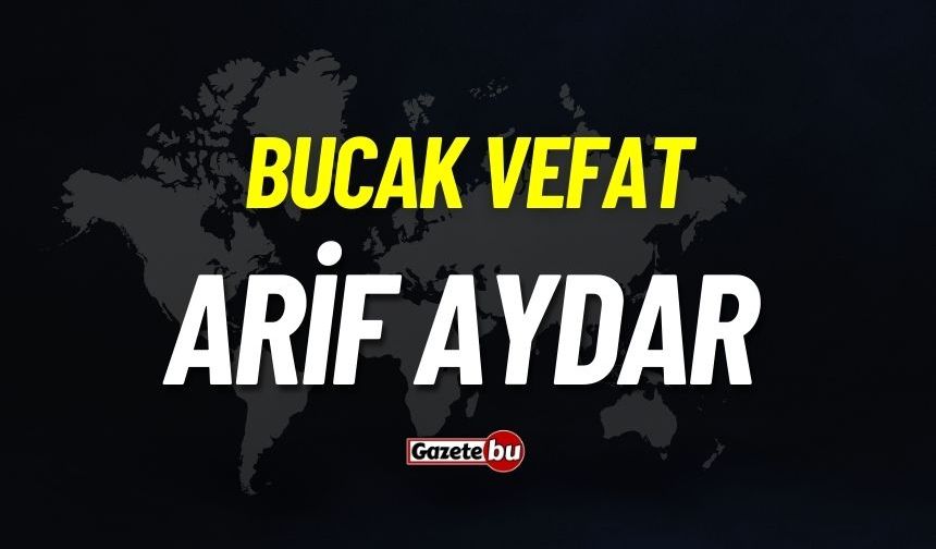 Bucak Vefat: Arif Aydar (76) vefat etmiştir