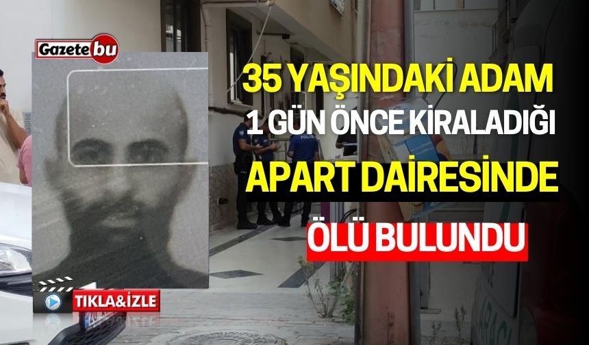 35 Yaşındaki Adam Kiraladığı Apart Dairesinde Ölü Bulundu