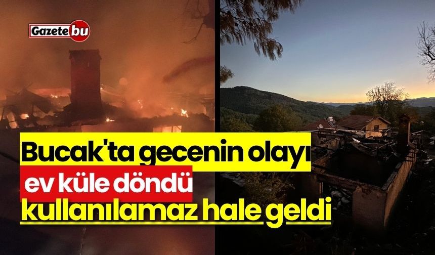 Bucak'ta gecenin olayı: Ev küle döndü