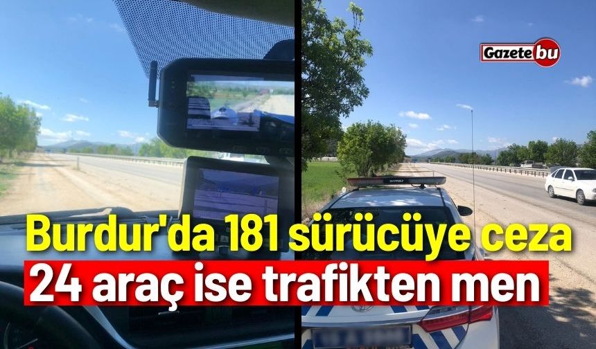 Burdur'da 181 sürücüye ceza uygulandı!