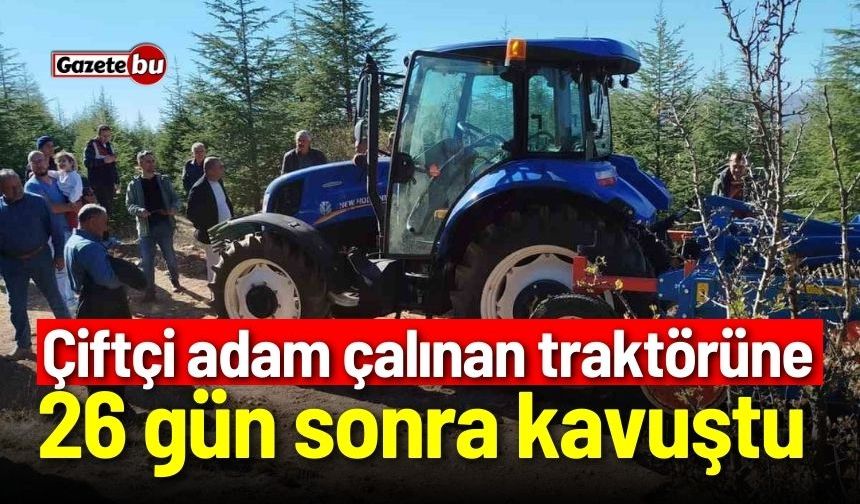 Çiftçi adam çalınan traktörüne 26 gün sonra kavuştu