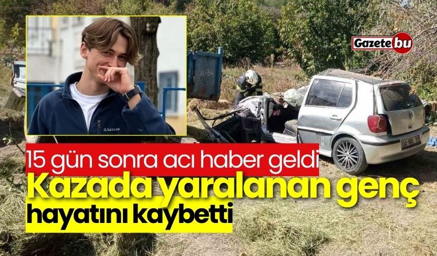 15 gün sonra acı haber geldi: Yaralanan genç hayatını kaybetti