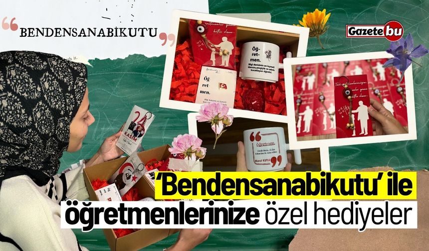 'Bendensanabikutu' ile öğretmenlerinize özel hediyeler