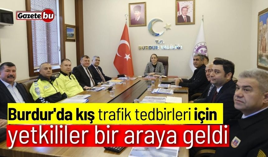 Burdur'da kış trafik tedbirleri için bir araya geldiler