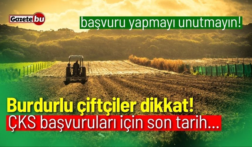 Burdurlu çiftçiler dikkat! ÇKS başvuruları için son tarih...