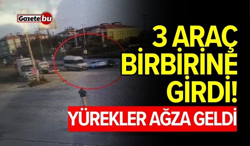3 araç birbirine girdi! Yürekler ağza geldi
