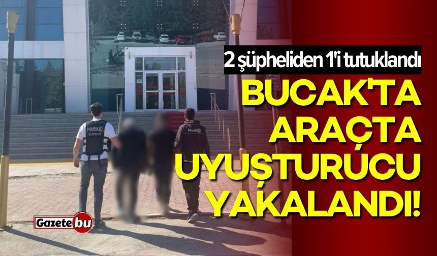 Bucak'ta bir araçta uyuşturucu yakalandı! 1 tutuklu