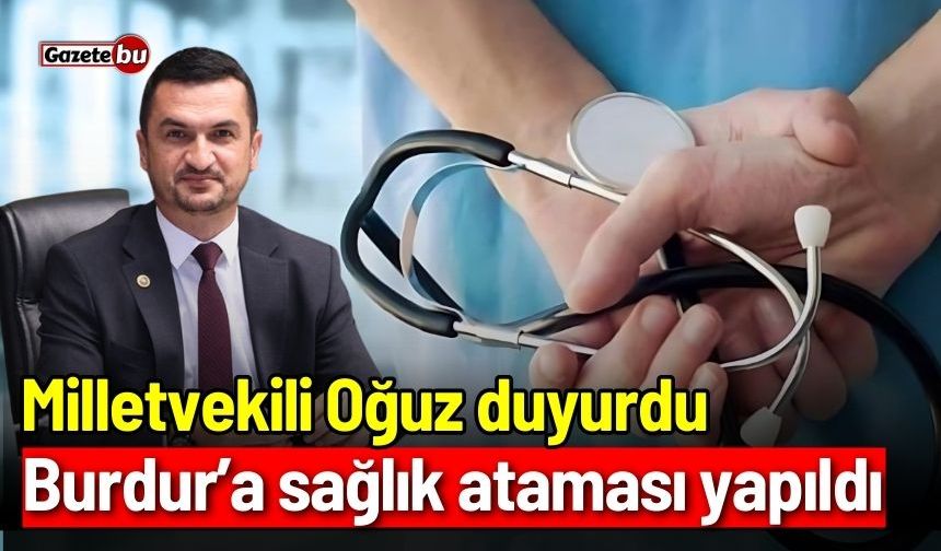 Milletvekili Oğuz duyurdu: Burdur’a sağlık ataması yapıldı