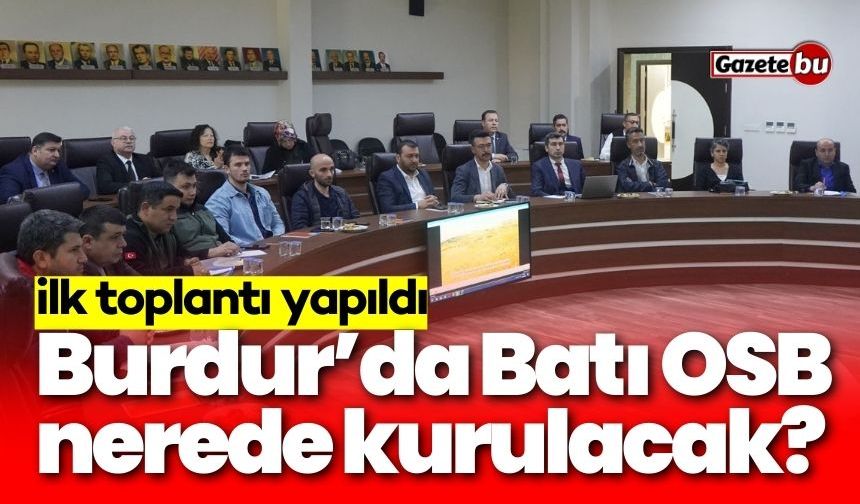 Burdur’da Batı OSB nerede kurulacak? İlk toplantı yapıldı