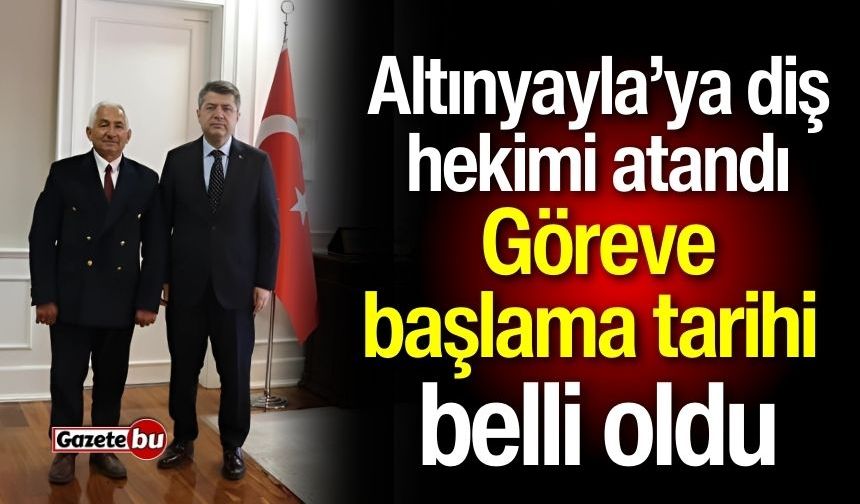 Altınyayla’ya diş hekimi atandı: Göreve başlama tarihi belli oldu