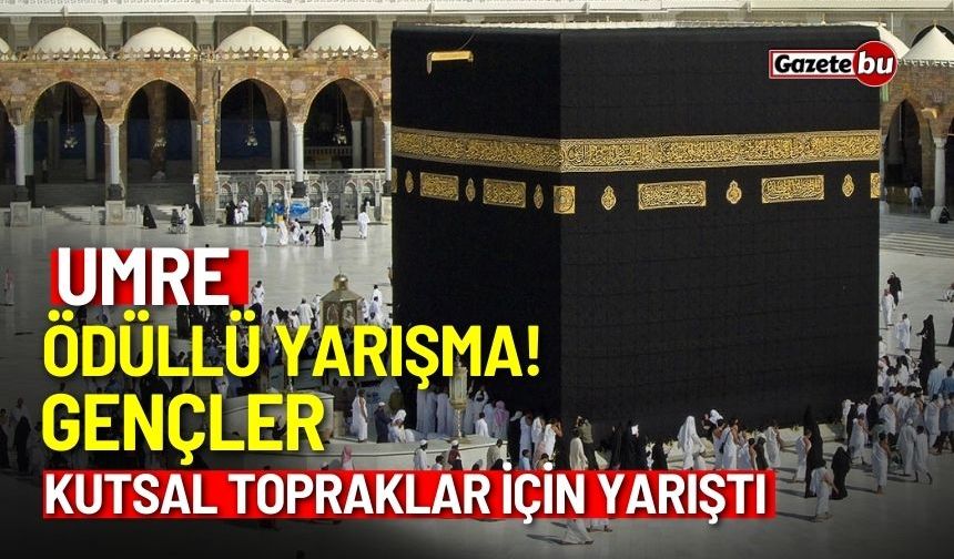 Umre ödüllü yarışma! Gençler kutsal topraklar için yarıştı