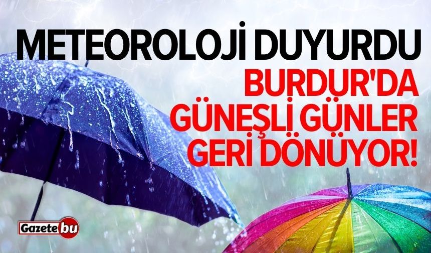 Burdur'da güneşli günler geri dönüyor! Meteoroloji duyurdu