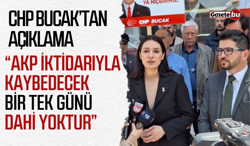 CHP Bucak'tan açıklama: “Ülkenin kaybedecek bir günü dahi yok!”
