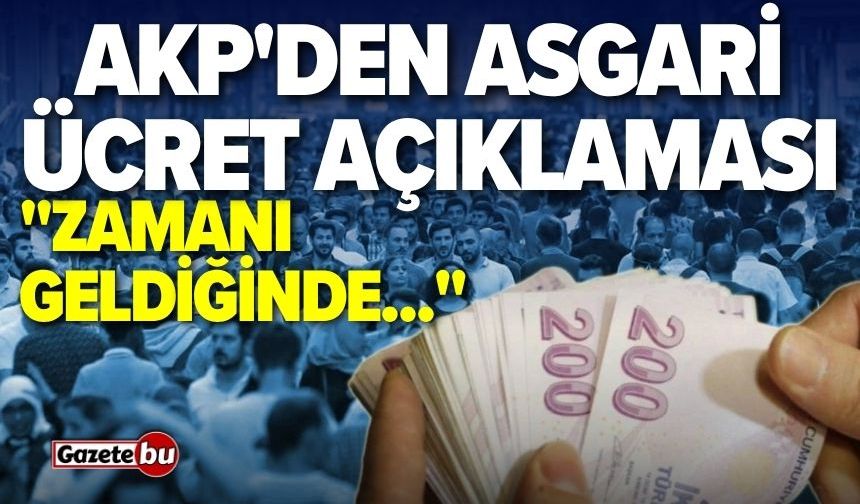 AKP'den asgari ücret açıklaması: "Zamanı geldiğinde..."