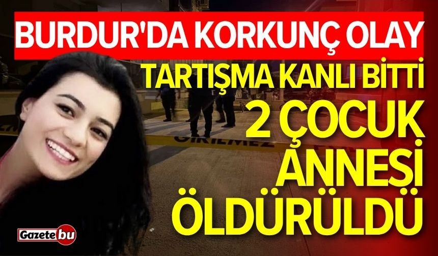 Burdur'da kan donduran cinayet! 2 çocuk annesi öldürüldü
