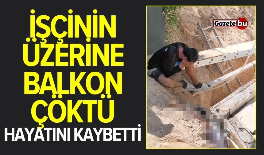 Acı olay! İşçinin üzerine balkon çöktü: 1 ölü