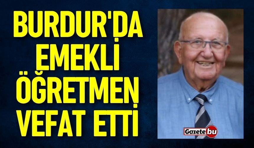 Burdur'da emekli öğretmen Süleyman Yıldırım vefat etti