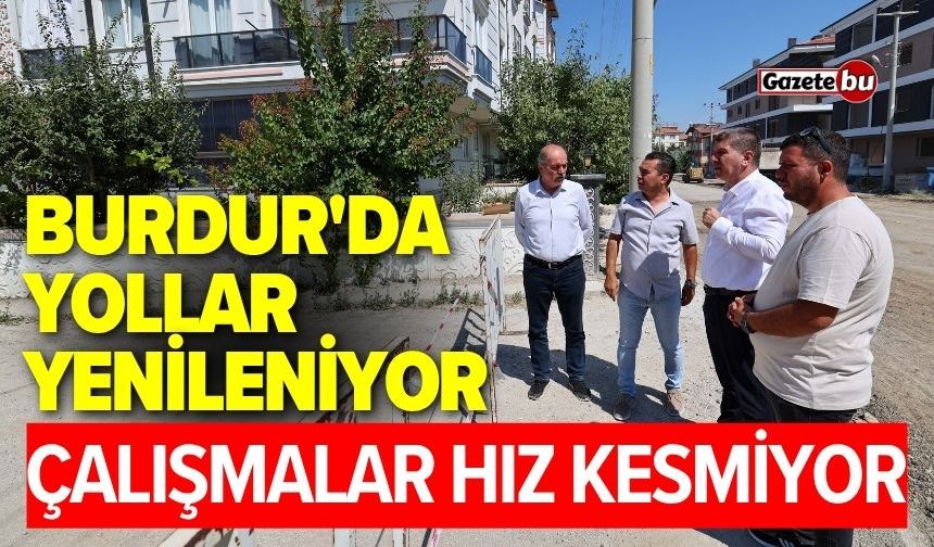 Burdur'da yollar yenileniyor! Çalışmalar hız kesmiyor