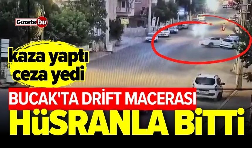 Bucak'ta drift macerası hüsranla bitti