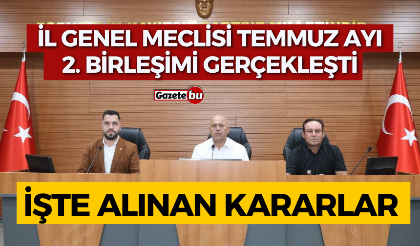 İL GENEL MECLİSİ TEMMUZ AYI 2. BİRLEŞİMİ GERÇEKLEŞTİ.