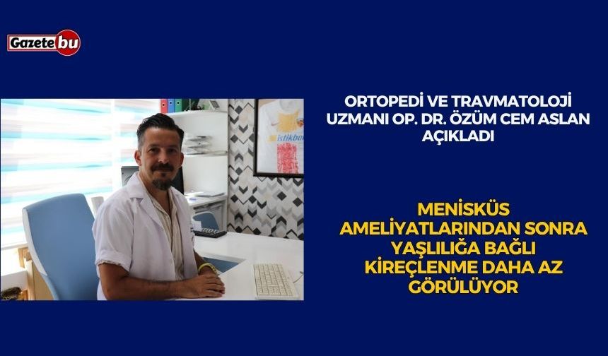 Menisküs ameliyatlarından sonra yaşlılığa bağlı kireçlenme daha az görülüyor