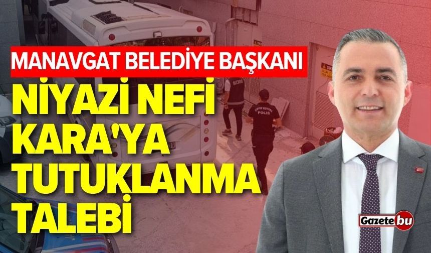 Manavgat Belediye Başkanına tutuklanma talebi