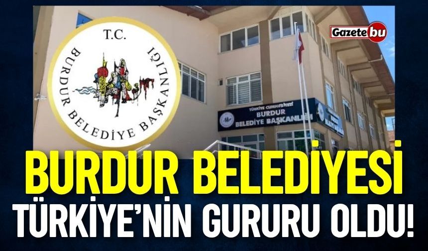 Burdur Belediyesi Türkiye’nin Gururu Oldu!